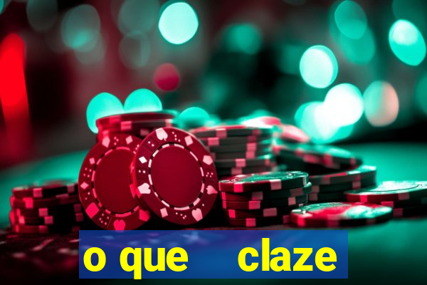 o que    claze